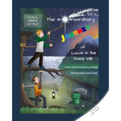 Abbildung von The Extraordinary Journey of Lucas in Divine Will: From Luisa Piccarreta&#039;s writings