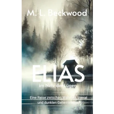 Abbildung von ELIAS im Netz der Lügen: Eine Reise zwischen Wahrheit, Verrat und dunklen Geheimnissen