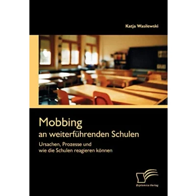 Abbildung von Mobbing an weiterführenden Schulen: Ursachen, Prozesse und wie die Schulen reagieren können