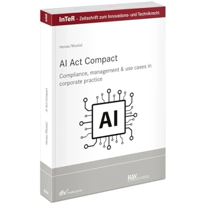 Abbildung von AI Act compact: Compliance, management &amp; use cases in corporate practice (InTeR Schriftenreihe: Schriftenreihe der Zeitschrift für Innovations und Technikrecht)