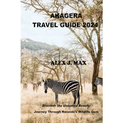 Abbildung von AKAGERA TRAVEL GUIDE 2024: Discover the Untamed Beauty: Journey Through Rwanda&#039;s Wildlife Gem