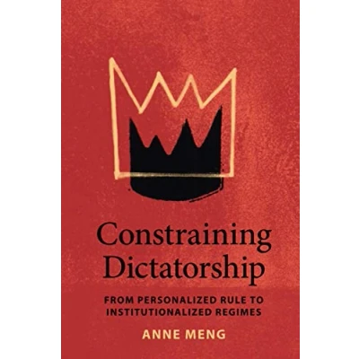 Abbildung von Constraining Dictatorship: From Personalized Rule to Institutionalized Regimes (Political Economy of Institutions and Decisions)