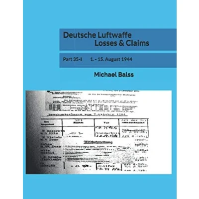 Abbildung von Deutsche Luftwaffe Losses &amp; Claims: Part 35 I 1. 15. August 1944