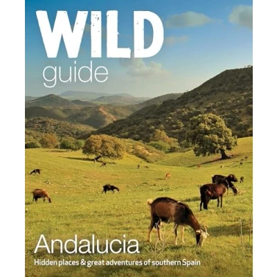 Abbildung von Wild Guide Andalucia: Hidden Places, Great Adventures and the Good Life (Wild Guides)