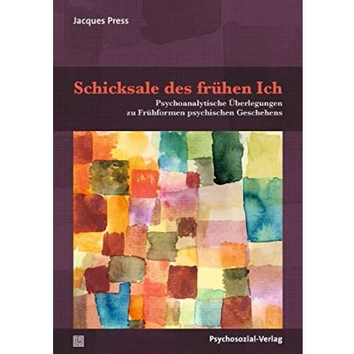Abbildung von Schicksale des frühen Ich: Psychoanalytische Überlegungen zu Frühformen psychischen Geschehens (Bibliothek der Psychoanalyse)