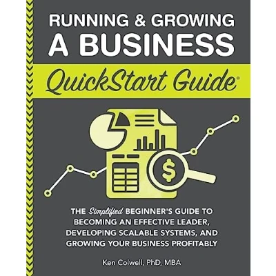 Abbildung von Running &amp; Growing a Business QuickStart Guide: The Simplified Beginner&#039;s Guide to Becoming an Effective Leader, Developing Scalable Systems and Your Profitably