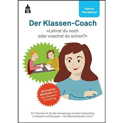 Abbildung von Der Klassen Coach: Lehrst du noch oder coachst schon? Ein Praxisbuch für die Umsetzung von (Lern )Coaching in und Gruppen Sekundarstufe I II