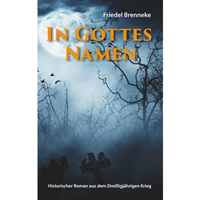Abbildung von In Gottes Namen: Historischer Roman aus dem Dreißigjährigen Krieg