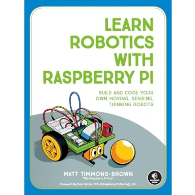 Abbildung von Learn Robotics with Raspberry Pi: Build and Code Your Own Moving, Sensing, Thinking Robots