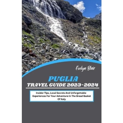 Abbildung von Puglia Italy Travel Guide 2023 2024: Insider Tips, Local Secrets And Unforgettable Experiences For Your Adventure In The Bread Basket Of