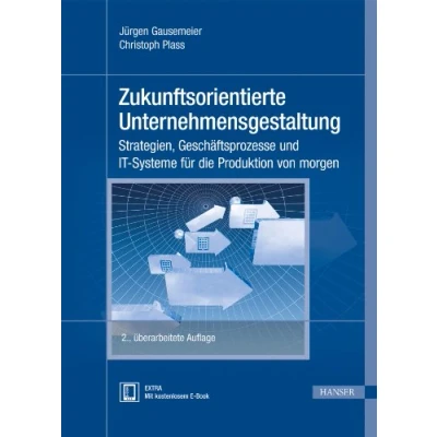 Abbildung von Zukunftsorientierte Unternehmensgestaltung: Strategien, Geschäftsprozesse und IT Systeme für die Produktion von morgen