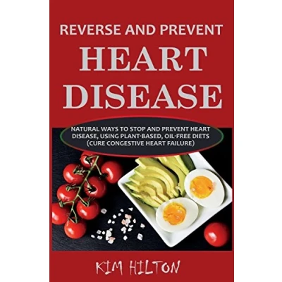 Abbildung von Reverse and Prevent Heart Disease: Natural Ways to Stop Disease, Using Plant Based, Oil Free Diets (Cure Congestive Failure)