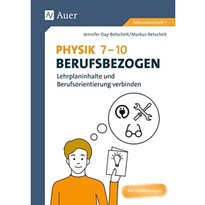 Abbildung von Physik 7 10 berufsbezogen: Lehrplaninhalte und Berufsorientierung verbinden (7. bis 10. Klasse) (Berufsbezogener Fachunterricht)