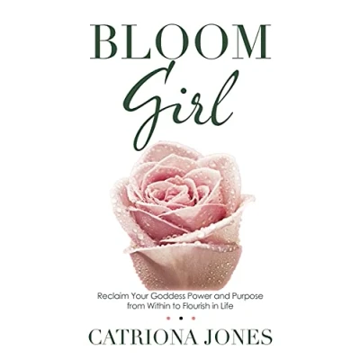 Abbildung von Bloom Girl: Reclaim Your Goddess Power and Purpose from Within to Flourish in Life