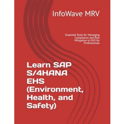 Abbildung von Learn SAP S/4HANA EHS (Environment, Health, and Safety): Essential Tools for Managing Compliance Risk Mitigation in Professionals