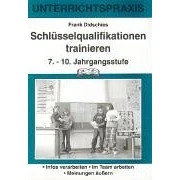 Abbildung von Schlüsselqualifikationen trainieren: 7. 10. Jahrgangsstufe: Infos verarbeiten; Im Team arbeiten; Meinungen äußern