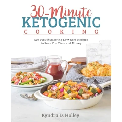 Abbildung von 30 Minute Ketogenic Cooking: 50+ Mouthwatering Low Carb Recipes to Save You Time and Money