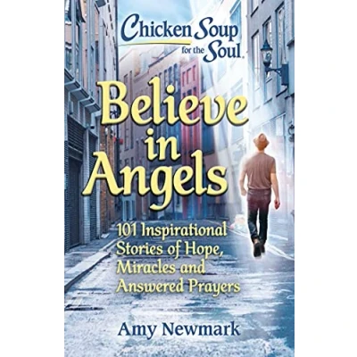 Abbildung von Chicken Soup for the Soul: Believe in Angels: 101 Inspirational Stories of Hope, Miracles and Answered Prayers