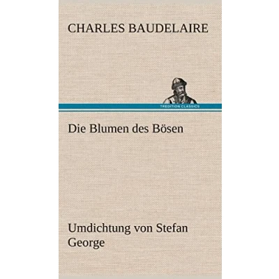 Abbildung von Die Blumen des Bösen. Umdichtung von Stefan George: George