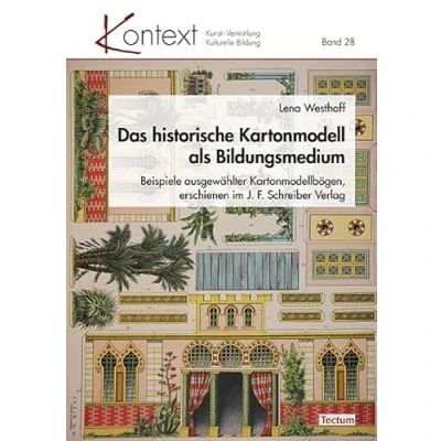 Abbildung von Das historische Kartonmodell als Bildungsmedium: Beispiele ausgewählter Kartonmodellbögen, erschienen im J. F. Schreiber Verlag (KONTEXT Kunst Vermittlung Kulturelle Bildung)