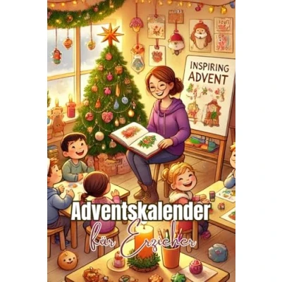 Abbildung von Adventskalender für Erzieher: 24 Tage voller kreativer Ideen und bekräftigender Tricks Kindergärtner, Pädagogen Grundschullehrer