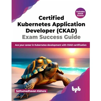 Abbildung von Certified Kubernetes Application Developer (CKAD) Exam Success Guide: Ace your career in development with CKAD certification (English Edition)