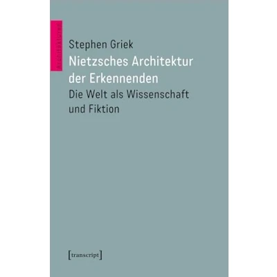 Abbildung von Nietzsches Architektur der Erkennenden: Die Welt als Wissenschaft und Fiktion (Architekturen)