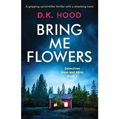 Abbildung von Bring Me Flowers: a gripping serial killer thriller with shocking twist (Detectives Kane and Alton, Band 2)