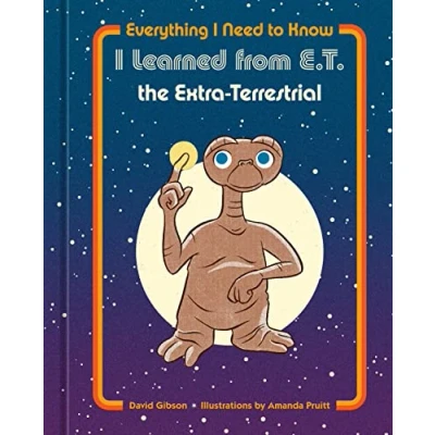 Abbildung von Everything I Need to Know Learned from E.T. the Extra Terrestrial