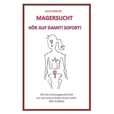 Abbildung von Magersucht Hör auf damit! Sofort!: Wie die Leistungsgesellschaft uns und unsere Kinder krank macht. DER AUSWEG