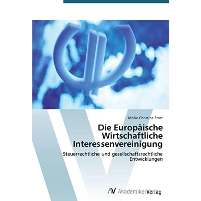 Abbildung von Die Europäische Wirtschaftliche Interessenvereinigung: Steuerrechtliche und gesellschaftsrechtliche Entwicklungen
