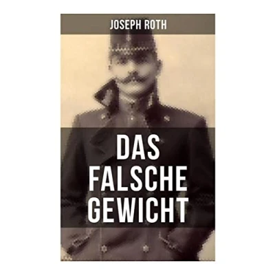 Abbildung von Das falsche Gewicht: ein historischer Roman und Spätwerk des Autors von Radetzkymarsch, Hiob Hotel Savoy