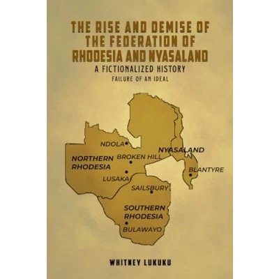 Abbildung von The Rise And Demise Of Federation Rhodesia Nyasaland: A Fictionalized History Failure An Ideal