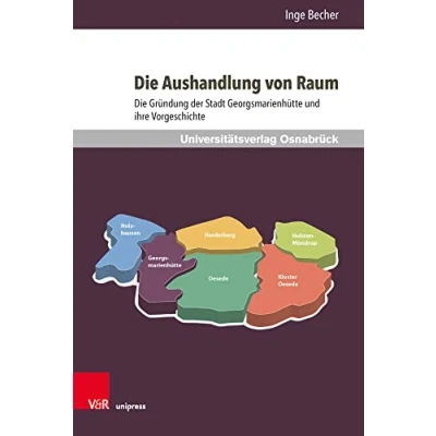 Abbildung von Die Aushandlung von Raum: Gründung der Stadt Georgsmarienhütte und ihre Vorgeschichte
