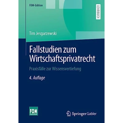 Abbildung von Fallstudien zum Wirtschaftsprivatrecht: Praxisfälle zur Wissensvertiefung (FOM Edition)