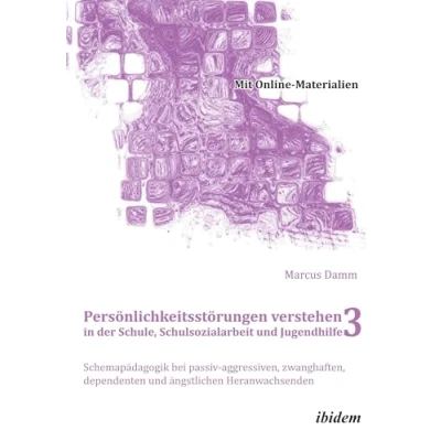 Abbildung von Persönlichkeitsstörungen verstehen in der Schule, Schulsozialarbeit und Jugendhilfe III: Schemapädagogik bei passiv aggressiven, zwanghaften, ... + DVD (Schemapädagogik kompakt)