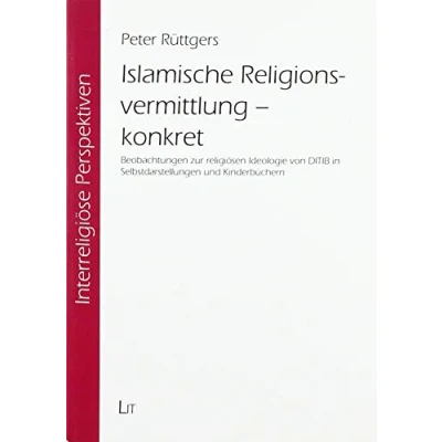 Abbildung von Islamische Religionsvermittlung konkret: Beobachtungen zur religiösen Ideologie von DITIB in Selbstdarstellungen und Kinderbüchern