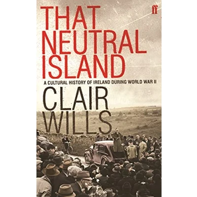 Abbildung von That Neutral Island: A Cultural History of Ireland During the Second World War