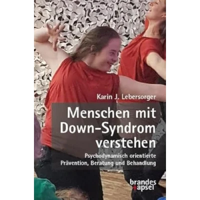Abbildung von Menschen mit Down Syndrom verstehen: Psychodynamisch orientierte Prävention, Beratung und Behandlung