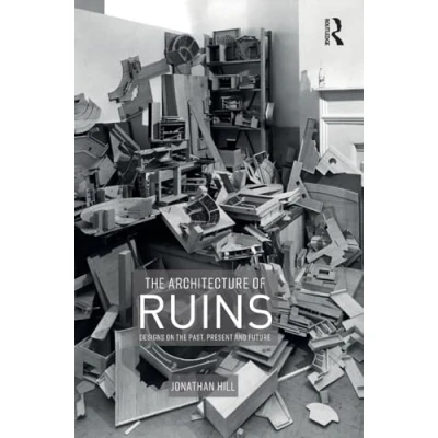 Abbildung von the Architecture of Ruins: Designs on Past, Present and Future