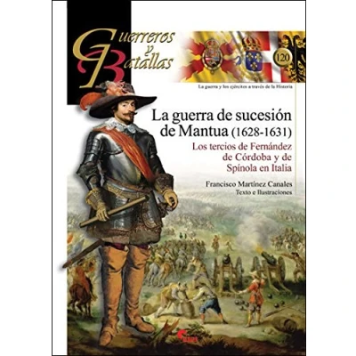 Abbildung von La Guerra de Sucesión Mantua, 1628 1631 : los tercios Fernández Córdoba y Spínola en Italia (Guerreros Batallas, Band 120)