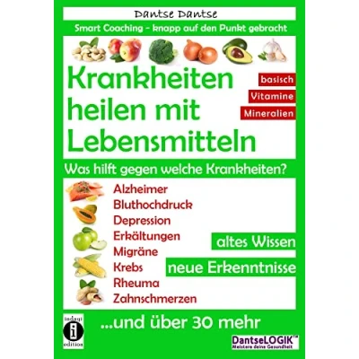 Abbildung von Krankheiten heilen mit Lebensmitteln. Was hilft gegen welche Krankheiten?: Alzheimer, Bluthochdruck, Depression, Migräne, Krebs und über 30 mehr! ... Erkenntnisse (Die Heilkraft der Lebensmittel)