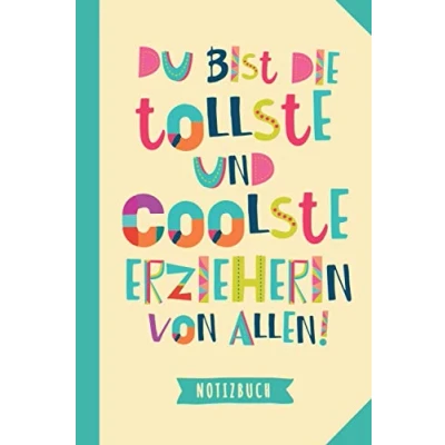 Abbildung von Du bist die tollste und coolste Erzieherin von allen: Notizbuch als Geschenk für eine A5 / liniert Kindergärtnerin Abschiedsgeschenk, Geschenke zum Danke sagen oder Weihnachten