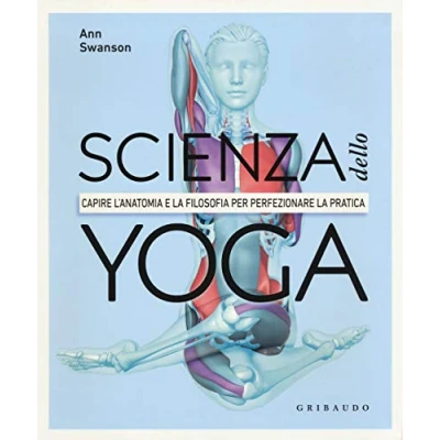 Abbildung von Scienza dello yoga. Capire l&#039;anatomia e la filosofia per perfezionare pratica (Hobby)