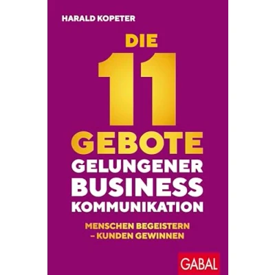 Abbildung von Die 11 Gebote gelungener Businesskommunikation: Menschen begeistern Kunden gewinnen (Dein Business)