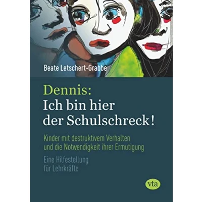 Abbildung von Dennis: Ich bin hier der Schulschreck!: Kinder mit destruktivem Verhalten und die Notwendigkeit ihrer Ermutigung
