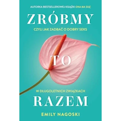 Abbildung von Zróbmy to razem: Czyli jak zadbać o dobry seks w długoletnich związkach