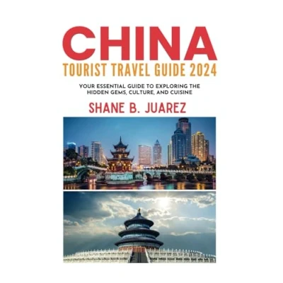 Abbildung von CHINA TOURIST TRAVEL Guide 2024: Your Essential to Exploring the Hidden Gems, Culture, and Cuisine (Travel Guides)