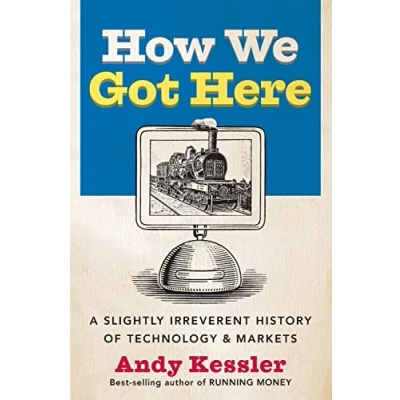 Abbildung von How We Got Here: A Slightly Irreverent History of Technology and Markets