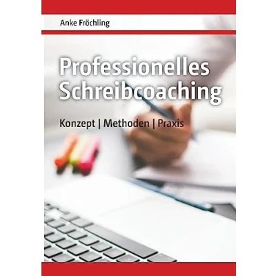 Abbildung von Professionelles Schreibcoaching: Konzept, Methoden, Praxis